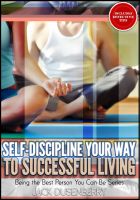 Cover for 'Self-Discipline Your Way To Successful Living (Being the Best Person You Can Be)'
