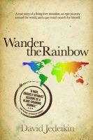 Cover for 'Wander the Rainbow: A true story of a living liver donation, an epic journey around the world, and a gay man's search for himself'