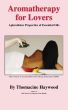 Aromatherapy for Lovers: Aphrodisiac Properties of Essential Oils by Thomacine Haywood