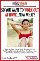 Cover for 'So You Want To Work Out At Home...Now What? Step-by-Step Instructions & Essential Info That Truly Simplify How to Plan Your Best Home Workouts, Including Sample Workouts!'