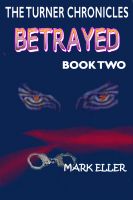 Cover for 'Betrayed, Book 2 of The Turner Chronicles'