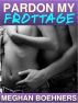 Pardon My Frottage by Meghan Boehners