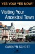Yes You! Yes Now! Visiting Your Ancestral Town by Carolyn Schott