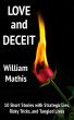 Love and Deceit: 10 Short Stories with Strategic Lies, Risky Tricks, and Tangled Lives by William Mathis