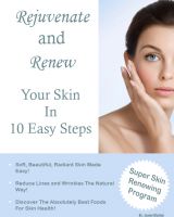 Cover for 'Rejuvenate and Renew Your Skin In 10 Easy Steps'