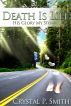 Death is Life; His Glory, My Story by Crystal Smith