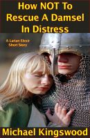 Cover for 'How NOT To Rescue A Damsel In Distress'