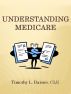 Understanding Medicare [Booklet] by Timothy Barnes, CLU