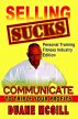 SELLING SUCKS, COMMUNICATE TO TRIPLE YOUR PROFITS by Duane McGill by Duane McGill