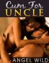 Cum For Uncle (Taboo Sex) by Angel Wild 