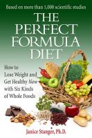 Cover for 'The Perfect Formula Diet: How to Lose Weight and Get Healthy Now with Six Kinds of Whole Foods'