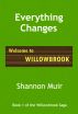 Everything Changes (Willowbrook Saga Book 1) by Shannon Muir