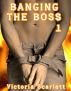 Banging the Boss 1 by Victoria Scarlett
