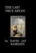 THE LAST TRUE ARYAN by David Jay Ramsden