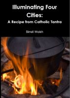Cover for 'Illuminating Four Cities: A Recipe from Catholic Tantra'