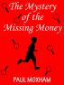 The Mystery of the Missing Money by Paul  Moxham