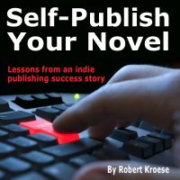 Cover for 'Self-Publish Your Novel: Lessons from an Indie Publishing Success Story'