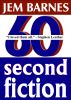 Sixty Second Fiction by Jem Barnes