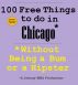 100 Free Things to do in ----Chicago--- While Avoiding Bums and Hipsters by Johnny MBA