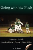 Cover for 'Going with the Pitch: Adjusting to Baseball, School, and Life as a Division I College Athlete'