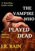 The Vampire Who Played Dead (A Spinoza Novella) by J.R. Rain 