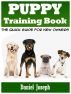 Puppy Training Book: The Quick Guide for New Owners by Daniel Joseph