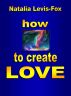 How to Create Love by Natalia Levis-Fox