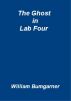 The Ghost in Lab Four by William Bumgarner