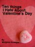 Ten Things I Hate About Valentine's Day by Margaret Finnegan