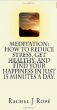 Meditation: How to Reduce Stress, Get Healthy, and Find Your Happiness in Just 15 Minutes a Day by Rachel Rofe