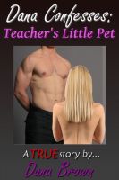 Cover for 'Dana Confesses: Teacher's Little Pet'