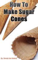 Cover for 'How To Make Sugar Cones'