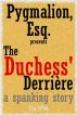 The Duchessâ€™ DerriÃ¨re by Pygmalion Esq.