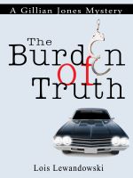 Cover for 'The Burden of Truth (A Gillian Jones Mystery)'