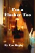 I'm a Flasher Too by Cyn Bagley