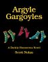 Argyle Gargoyles; A Darkly Humorous Novel by Scott Nolan
