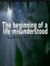 The Beginning of a Life Misunderstood by Lynette Ferreira