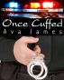 Once Cuffed by Ava James