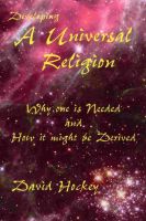 Cover for 'Developing a Universal Religion: Why  one is Needed and How it might be Derived'