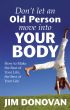 Don't Let an Old Person Move Into Your Body by Jim Donovan