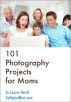 101 Photography Projects for Moms by Lauren Hertel