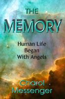 Cover for 'THE MEMORY: Human Life Began With Angels'