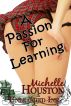 A Passion For Learning by Michelle Houston