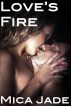 Love's Fire (An Erotic / Erotica Light BDSM Romance) by Mica  Jade