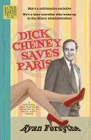 Cover for 'Dick Cheney Saves Paris: a personal and political madcap sci-fi meta- anti- novel'