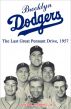 Brooklyn Dodgers: The Last Great Pennant Drive, 1957 by John Nordell