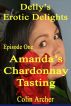 Delly's Erotic Delights - Episode One - Amanda's Chardonnay Tasting by Colin Archer