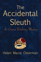 Cover for 'The Accidental Sleuth, an Emma Winberry Mystery'