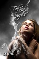 Cover for 'Taking Angels, book 1 of The Angel Crusades'
