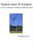 Stupid Laws of Iceland: Funny, Dumb and Strange Icelandic Laws by Jeffrey Fisher
